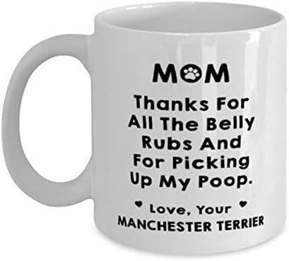 Manchester Terrier Mom, obrigado por todos os fricções da barriga e por pegar minha caneca de café com cocô 11 onças.